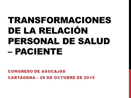 TRANSFORMACIONES DE LA RELACIÓN PERSONAL DE SALUD – PACIENTE