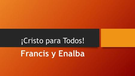 ¡Cristo para Todos! Francis y Enalba. Predicación de Cristo en 10 pueblos Malienses Después de haber recibido la visión de Anunciar Cristo a toda criatura,