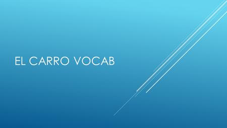 EL CARRO VOCAB.  La autopista, la carretera- highway.
