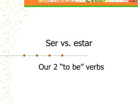 Ser vs. estar Our 2 “to be” verbs. Ser Yo soy Tú eres Ud. es Él es Ella es Nosotros(as) somos Vosotros sois Uds. son Ellos son Ellas son.