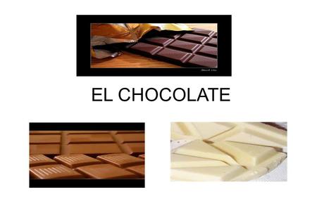 EL CHOCOLATE El chocolate puede ser de varias formas, tamaños y sabores: Yo os voy a hablar de algunos, como es, el chocolate negro, el puro,... y por.