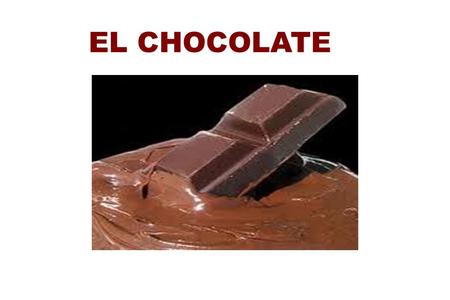 EL CHOCOLATE.
