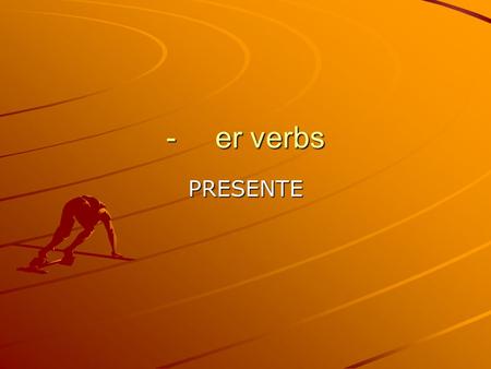 - er verbs PRESENTE. PRESENTE – comer (to eat) (yo) como (tú) comes (él) come (ella) come (usted) come (nosotros/ nosotras) comemos (vosotros/ vosotras)