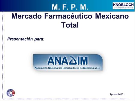 M. F. P. M. Mercado Farmacéutico Mexicano Total Presentación para: Agosto 2015.