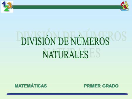 DIVISIÓN DE NÚMEROS NATURALES MATEMÁTICAS PRIMER GRADO.
