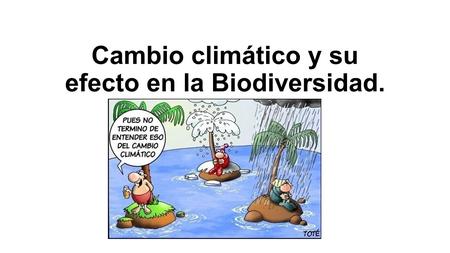 Cambio climático y su efecto en la Biodiversidad.