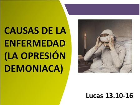 CAUSAS DE LA ENFERMEDAD (LA OPRESIÓN DEMONIACA)