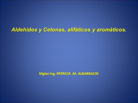 Aldehidos y Cetonas, alifàticos y aromàticos.