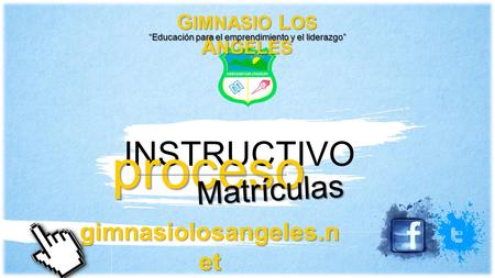 G IMNASIO L OS Á NGELES “Educación para el emprendimiento y el liderazgo” gimnasiolosangeles.n et INSTRUCTIVO proceso Matrículas.