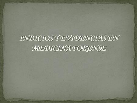 INDICIOS Y EVIDENCIAS EN MEDICINA FORENSE