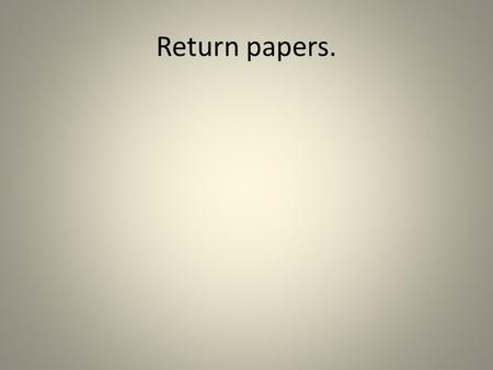 Return papers.. ALC #5 (a la campana) Martes el primero de septiembre.