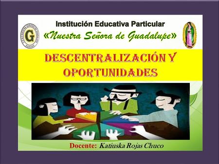 Descentralización y oportunidades Docente: Katiuska Rojas Chuco