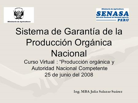 Sistema de Garantía de la Producción Orgánica Nacional Curso Virtual : “Producción orgánica y Autoridad Nacional Competente Autoridad Nacional Competente.
