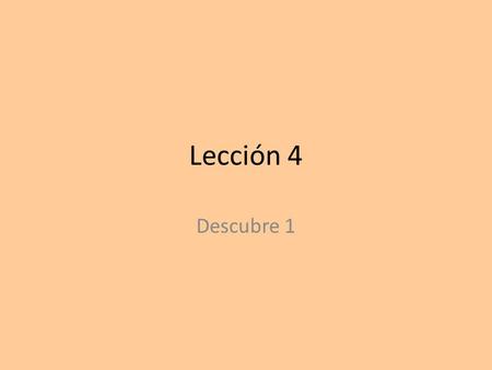Lección 4 Descubre 1.
