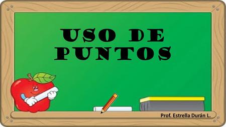 Uso de puntos Prof. Estrella Durán L..