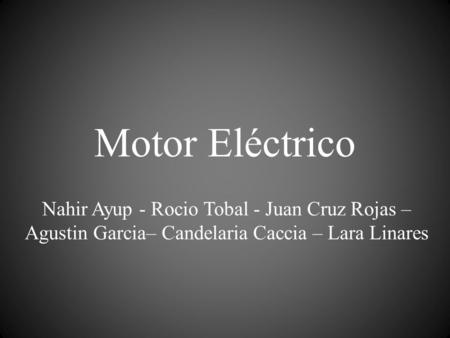 Motor Eléctrico Nahir Ayup - Rocio Tobal - Juan Cruz Rojas – Agustin Garcia– Candelaria Caccia – Lara Linares.