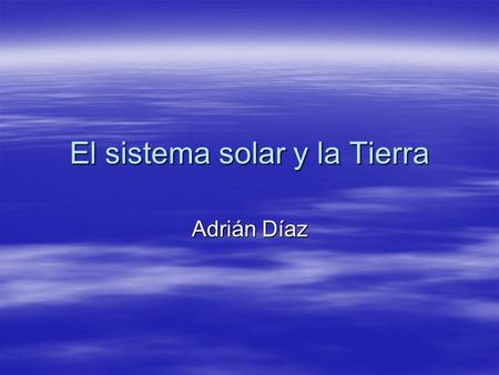 El sistema solar y la Tierra