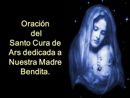 Santo Cura de Ars dedicada a Nuestra Madre Bendita.