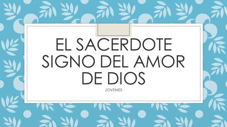 EL SACERDOTE SIGNO DEL AMOR DE DIOS