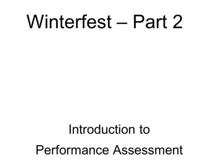 Winterfest – Part 2 Introduction to Performance Assessment.