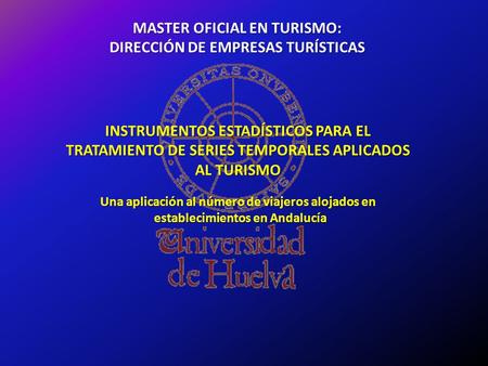 INSTRUMENTOS ESTADÍSTICOS PARA EL TRATAMIENTO DE SERIES TEMPORALES APLICADOS AL TURISMO Una aplicación al número de viajeros alojados en establecimientos.