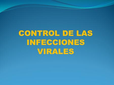 CONTROL DE LAS INFECCIONES VIRALES