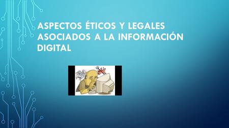 Aspectos éticos y legales asociados a la información digital