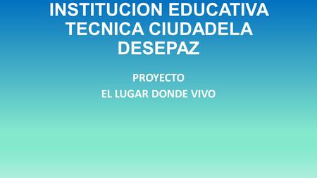 INSTITUCION EDUCATIVA TECNICA CIUDADELA DESEPAZ