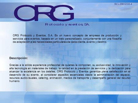 ORG Protocolo y Eventos, S.A. Es un nuevo concepto de empresa de producción y servicios para eventos, basado en un trato personalizado, conjuntamente con.