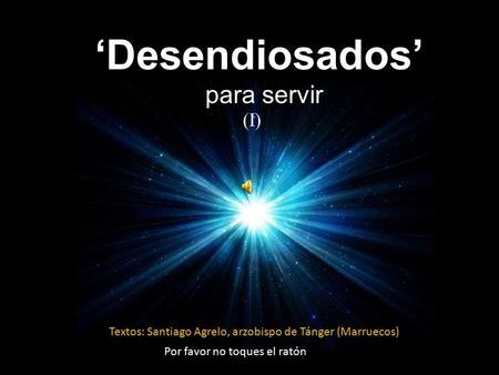 ‘Desendiosados’ para servir Textos: Santiago Agrelo, arzobispo de Tánger (Marruecos) Por favor no toques el ratón (I)