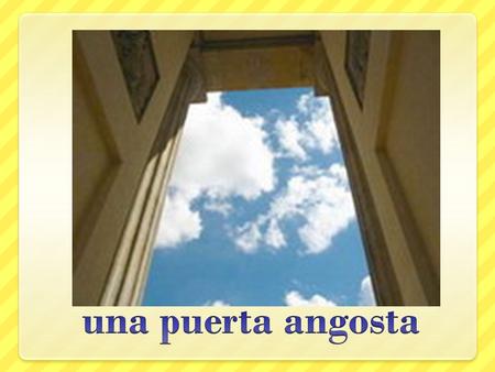 Una puerta angosta.