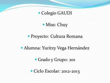 Proyecto: Cultura Romana Alumna: Yuritzy Vega Hernández