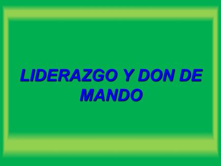 LIDERAZGO Y DON DE MANDO