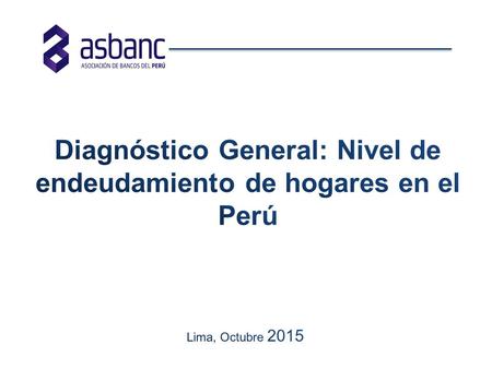 Diagnóstico General: Nivel de endeudamiento de hogares en el Perú