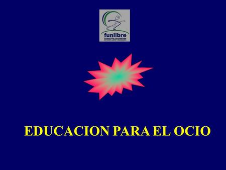 EDUCACION PARA EL OCIO. En la educación PARA el tiempo libre, éste y el ocio se convierten en el objetivo de la intervención pedagógica. Se busca que.