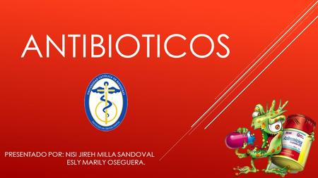 ANTIBIOTICOS PRESENTADO POR: NISI JIREH MILLA SANDOVAL