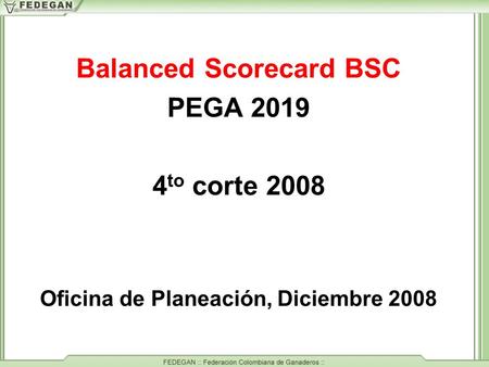 Balanced Scorecard BSC PEGA 2019 4 to corte 2008 Oficina de Planeación, Diciembre 2008.