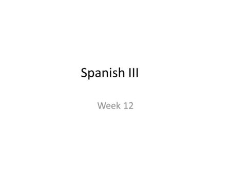Spanish III Week 12. Para Empezar El dos de noviembre Por favor, responde a la pregunta en por lo menos 3 frases: ¿Cómo fue tu fin de semana?