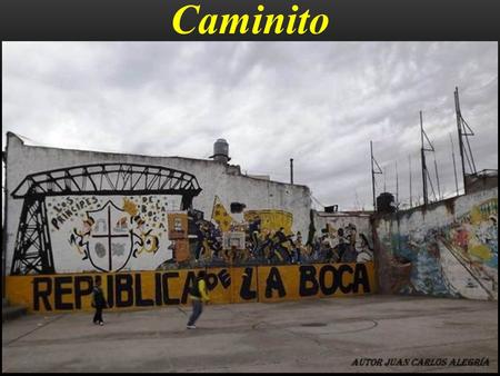 Caminito Caminito es un callejón museo y un pasaje tradicional, de gran valor cultural y turístico, ubicado en el barrio de La Boca de la Ciudad de.