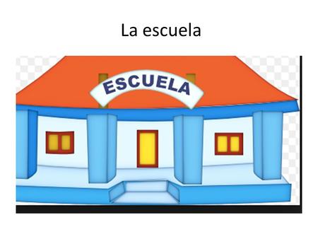 La escuela.