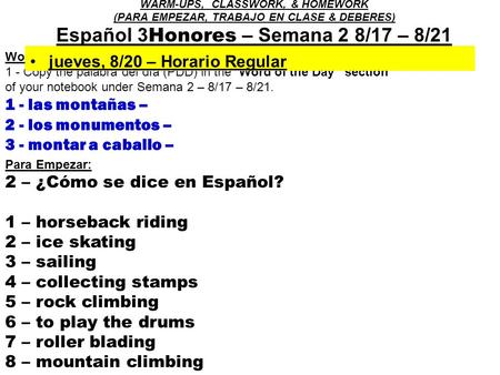 Word of the day (Palabra del día) : 1 - Copy the palabra del día (PDD) in the “Word of the Day” section of your notebook under Semana 2 – 8/17 – 8/21.