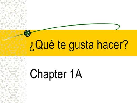 ¿Qué te gusta hacer? Chapter 1A. bailar cantar.