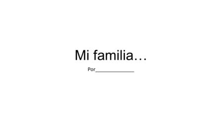 Mi familia… Por______________.