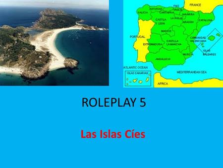 ROLEPLAY 5 Las Islas Cíes. Background information You and some friends are on a day trip to the Islas Cíes. While they are on the beach you go for a walk.