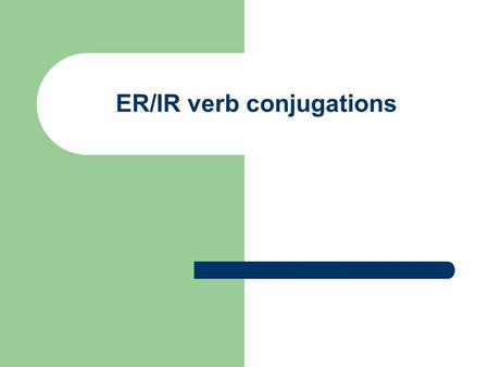 ER/IR verb conjugations. Do you remember how to conjugate “ar” verbs? Review with “cantar”… Yo Tú Él/Ella/Usted Nosotros/Nosotras Ellos/Ellas/Ustedes.