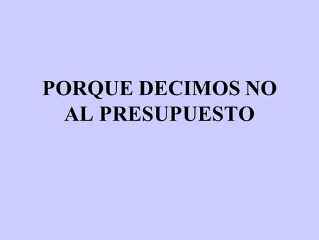 PORQUE DECIMOS NO AL PRESUPUESTO. Mantenimiento de las facultades del Poder Ejecutivo para modificar el presupuesto 1.La reciente reforma del artículo.