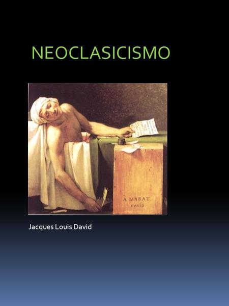 NEOCLASICISMO Jacques Louis David.