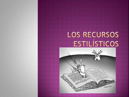 LOS RECURSOS ESTILÍSTICOS