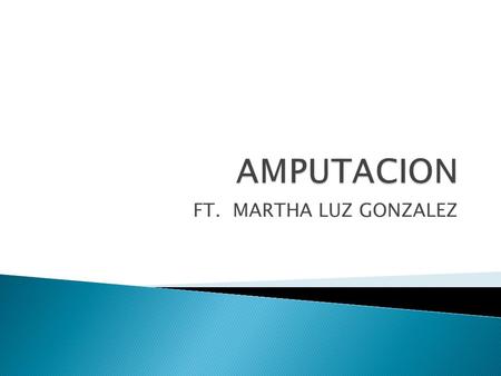 AMPUTACION FT. MARTHA LUZ GONZALEZ.