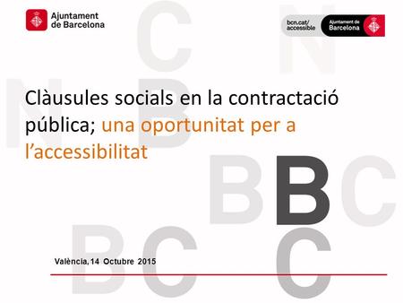 València, 14 Octubre 2015 Clàusules socials en la contractació pública; una oportunitat per a l’accessibilitat.